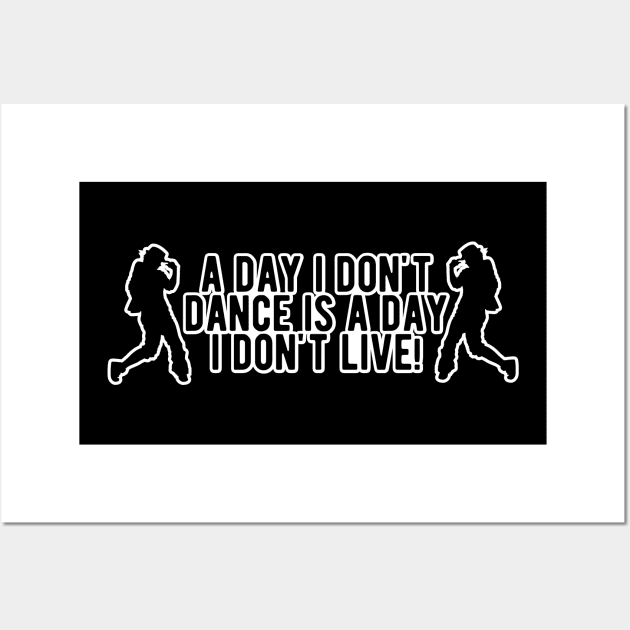 Dance - A day I don't dance is a day I don't live Wall Art by KC Happy Shop